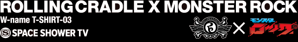 ROLLING CRADLE×MONSTER ROCK